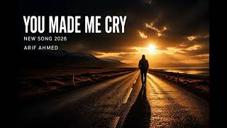 Arif Ahmed - You Made Me Cry | New Song 2026 (Official Music Video)