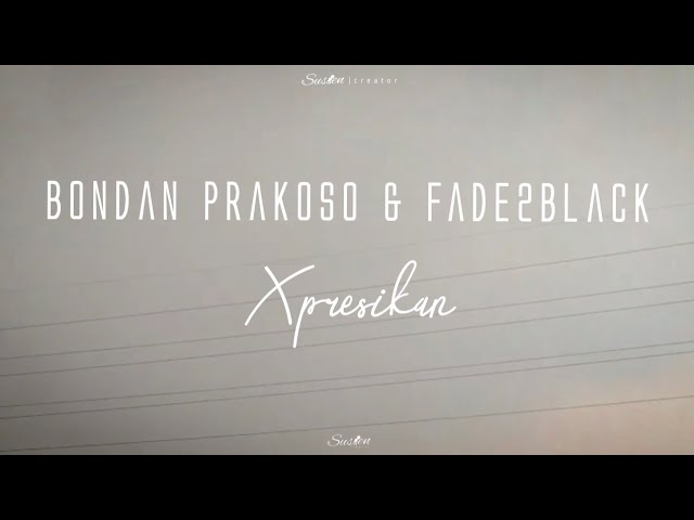 Bondan Prakoso & Fade2Black - Xpresikan (Lirik Lagu) class=