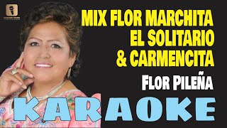 Karaoke ¦ MIX FLOR MARCHITA, EL SOLITARIO & CARMENCITA - Flor Pileña