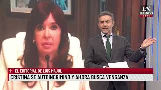 Cristina se autoincriminó y ahora busca venganza. El editorial de Luis Majul.