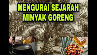 MENGURAI SEJARAH MINYAK GORENG : DARI AFRIKA KE INDONESIA I THE HISTORY OF PALM OIL IN INDONESIA