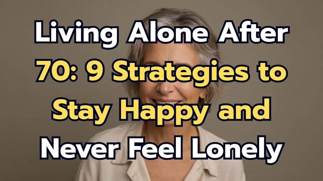 Living Alone After 70: 9 Strategies to Stay Happy and Never Feel Lonely ...