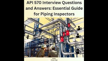 API 570 Interview Questions and Answers: Essential Guide for Piping Inspectors - Chetan Singh