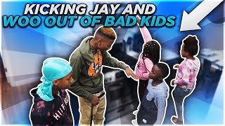 KICKING JAY AND WOO OUT OF BAD KIDS PRANK!