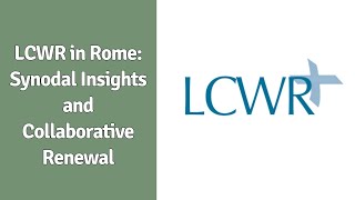 LCWR in Rome: Synodal Insights and Collaborative Renewal