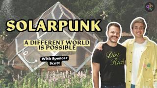 Solarpunk: A Different World Is Possible Ft. Spencer R. Scott