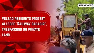 Velsao residents protest alleged ‘Railway dadagiri’, trespassing on private land