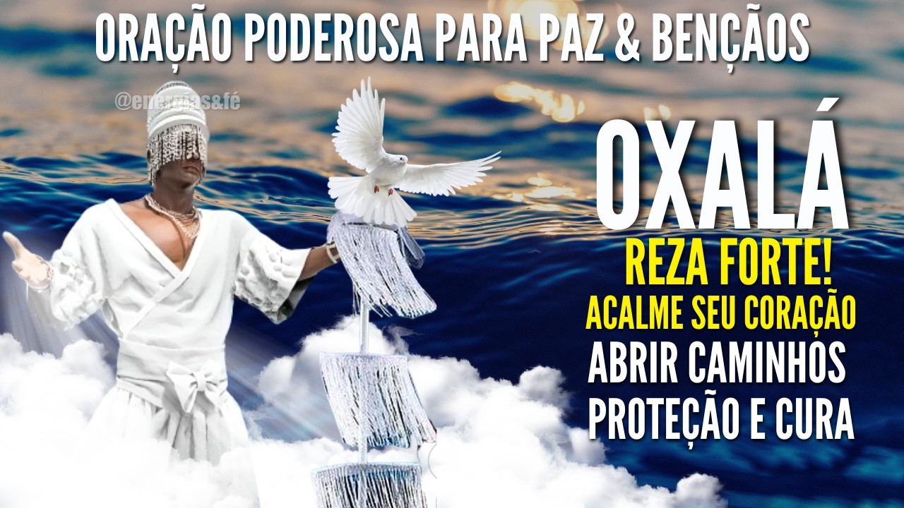 ORAÇÃO PODEROSA a OXALÁ ABRA CAMINHOS e ALCANCE MILAGRES HOJE MESMO! ACALME seu CORAÇÃO #umbanda