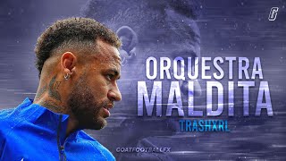 Neymar Jr • 'ORQUESTRA MALDITA' Ft. TRASHXRL | Dribbling Skills & Goals HD