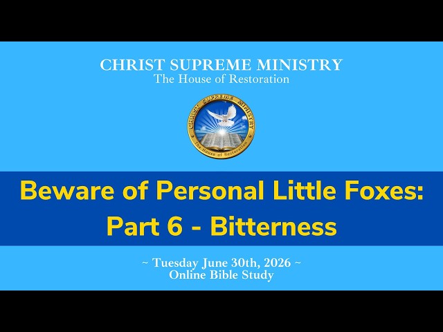 Beware of Personal Little Foxes: Part 6 - Bitterness| Tuesday June 30 2026 Bible Study