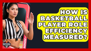 How Is Basketball Player Role Efficiency Measured? - Basketball Stats Central