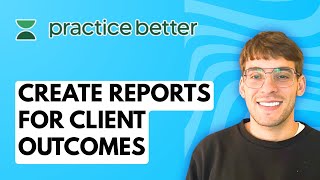 How to Create Reports for Client Outcomes in Practice Better [2026 Full Guide]