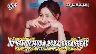 DJ KAWIN MUDA 2024 BREAKBEAT REMIX QOSIDAH TERBARU DIJAMIN BIKIN HALU [ DJ WADI BREAKBEAT  ]