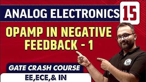 Analog Electronics 15 | Opamp in Negative Feedback - 1 | EE, ECE & IN | GATE Crash Course