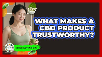 What Makes A CBD Product Trustworthy? - The Health Supplement Hub