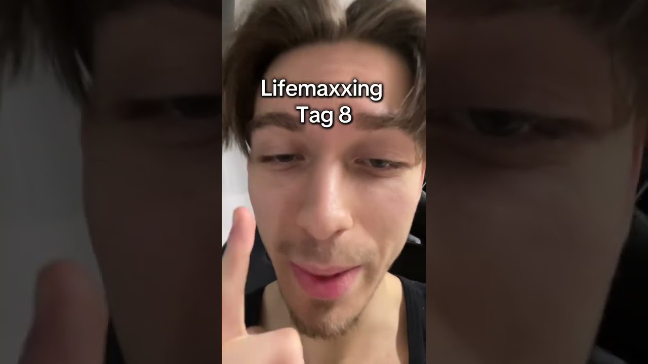 Lifemaxxing Tag 8