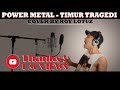 Power Metal - Timur Tragedi || Lotuz Cover