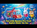 Two Little Bunnies Explore the Sea in a Fire Truck | Underwater Adventure Fun Nursery Rhyme for Kids