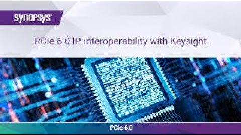 Synopsys PCIe 6.0 IP TX and RX Successful Interoperability with Keysight