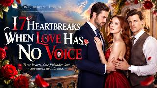 17 Heartbreaks: When Love Has No Voice | She Loved Him, Until She Let Go #playlet