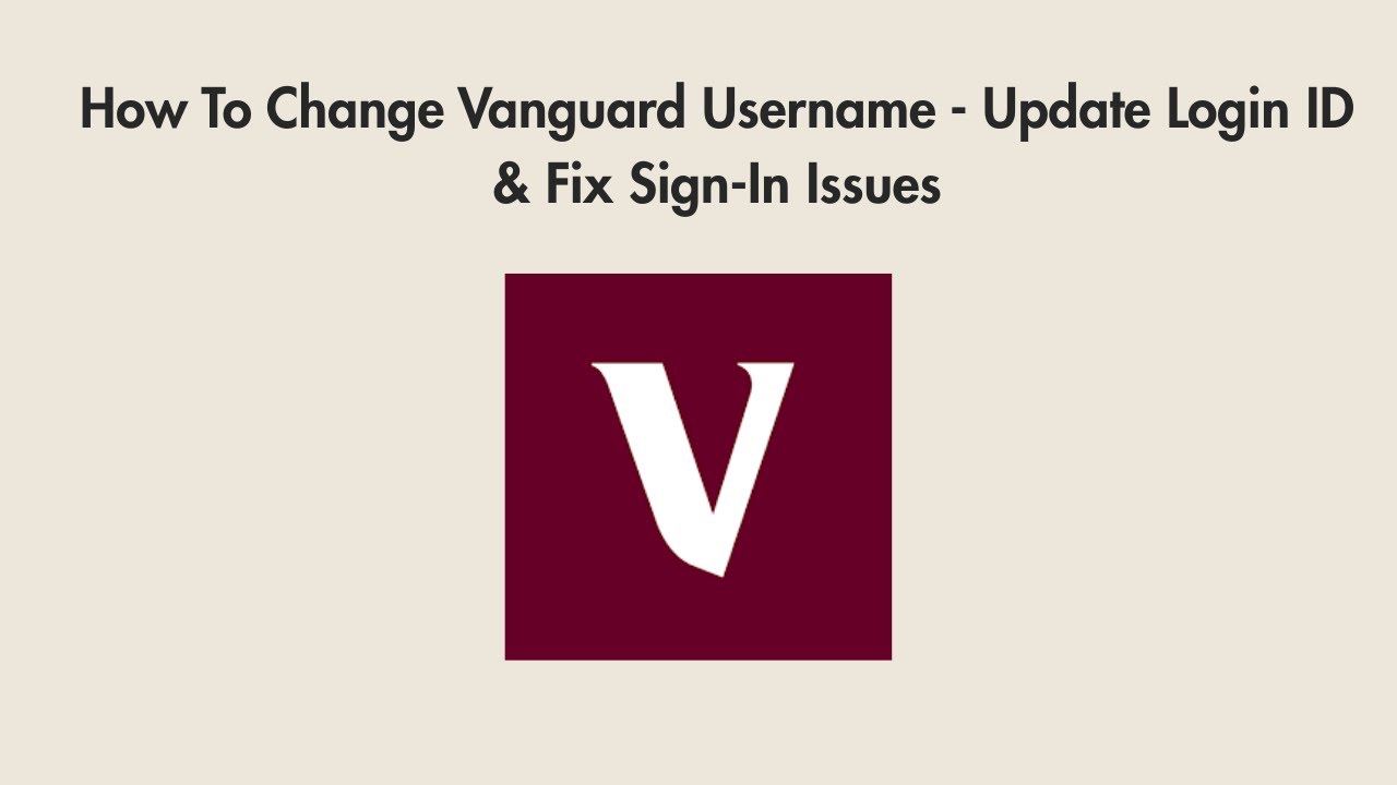 How To Change Vanguard Username - Update Login ID & Fix Sign-In Issues