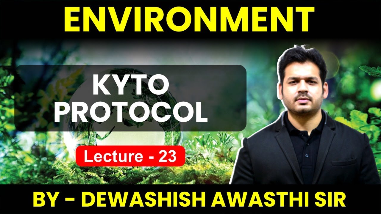 Environment-Lecture 23 Kyoto Protocol and their commitments By Dewashish Sir