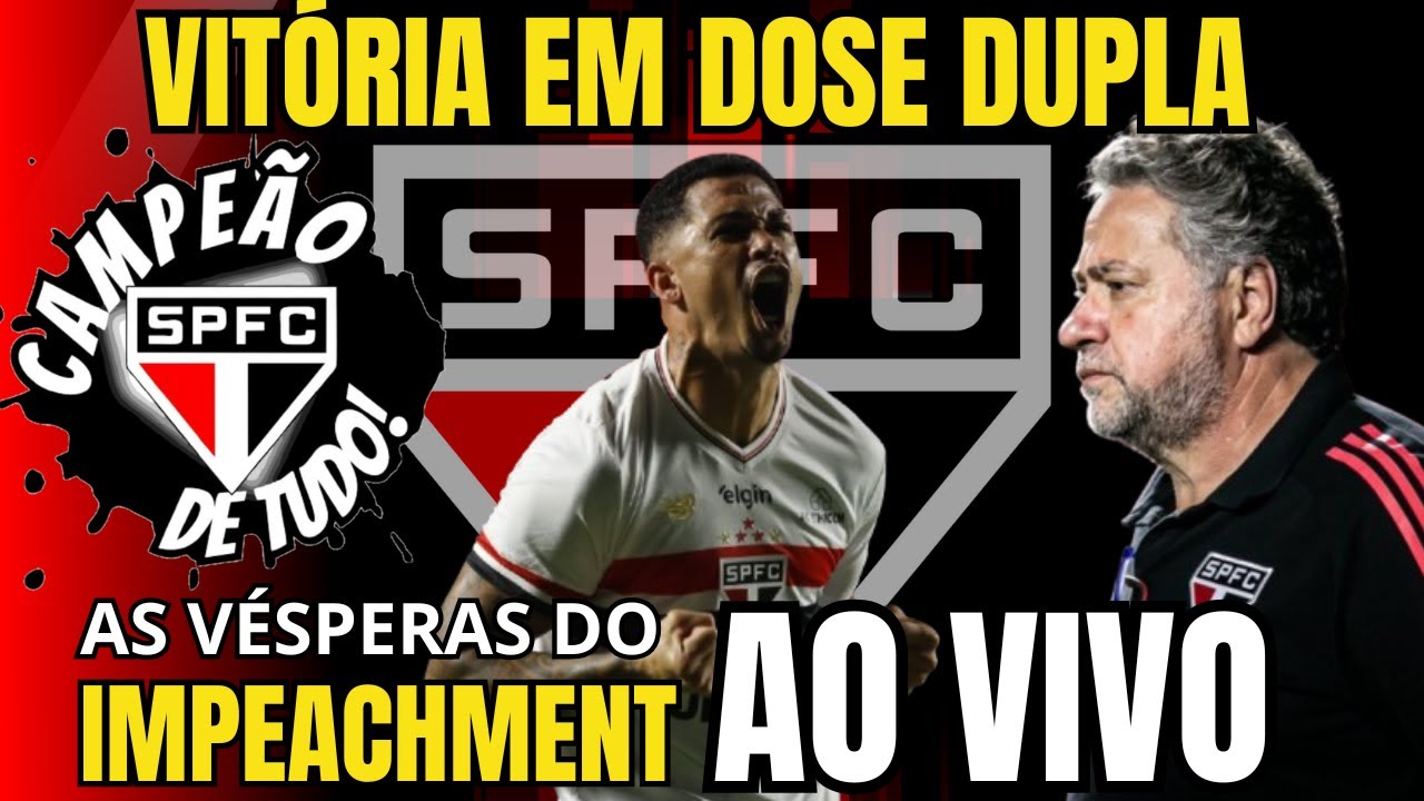CAMPEÃO DE TUDO AO VIVO!! O IMPEACHMENT ESTÁ PRÓXIMO - SPFC VENCEU DUPLAMENTE - ÚLTIMAS NOTÍCIAS