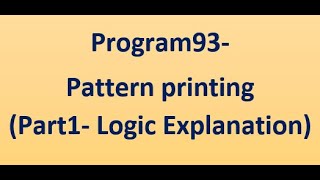 Program93-Pattern Printing(Part1-Logic Explanation)