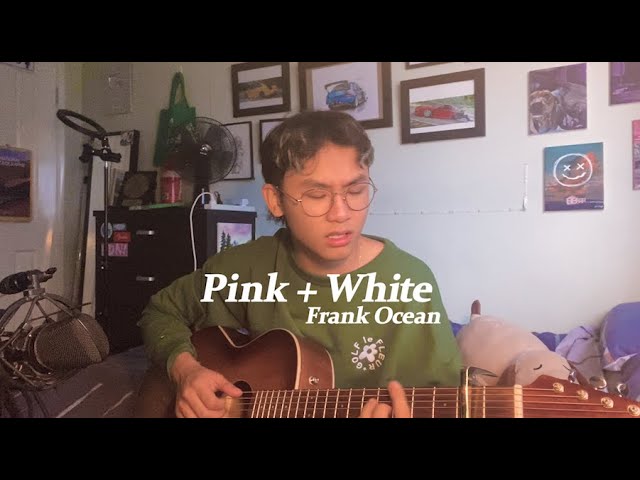 grentperez - pink + white (frank ocean acoustic cover)