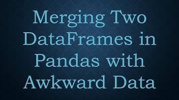 Merging Two DataFrames in Pandas with Awkward Data