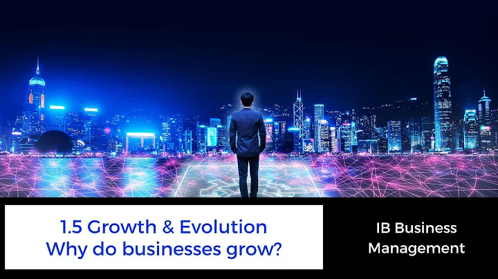 1.5 - Why do businesses grow? - IB Business Management