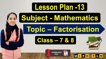 B.Ed : Math Lesson Plan | Class 7, 8 & 9 | Topic 13 - Factorization (in English & Hindi)