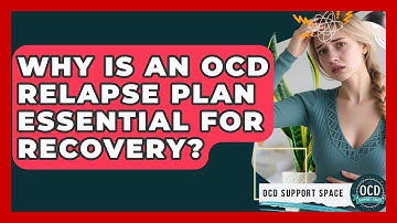 Why Is An OCD Relapse Plan Essential For Recovery? - OCD Support Space
