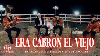 Era Cabrón El Viejo - Los Torres x El Blanco De Sinaloa