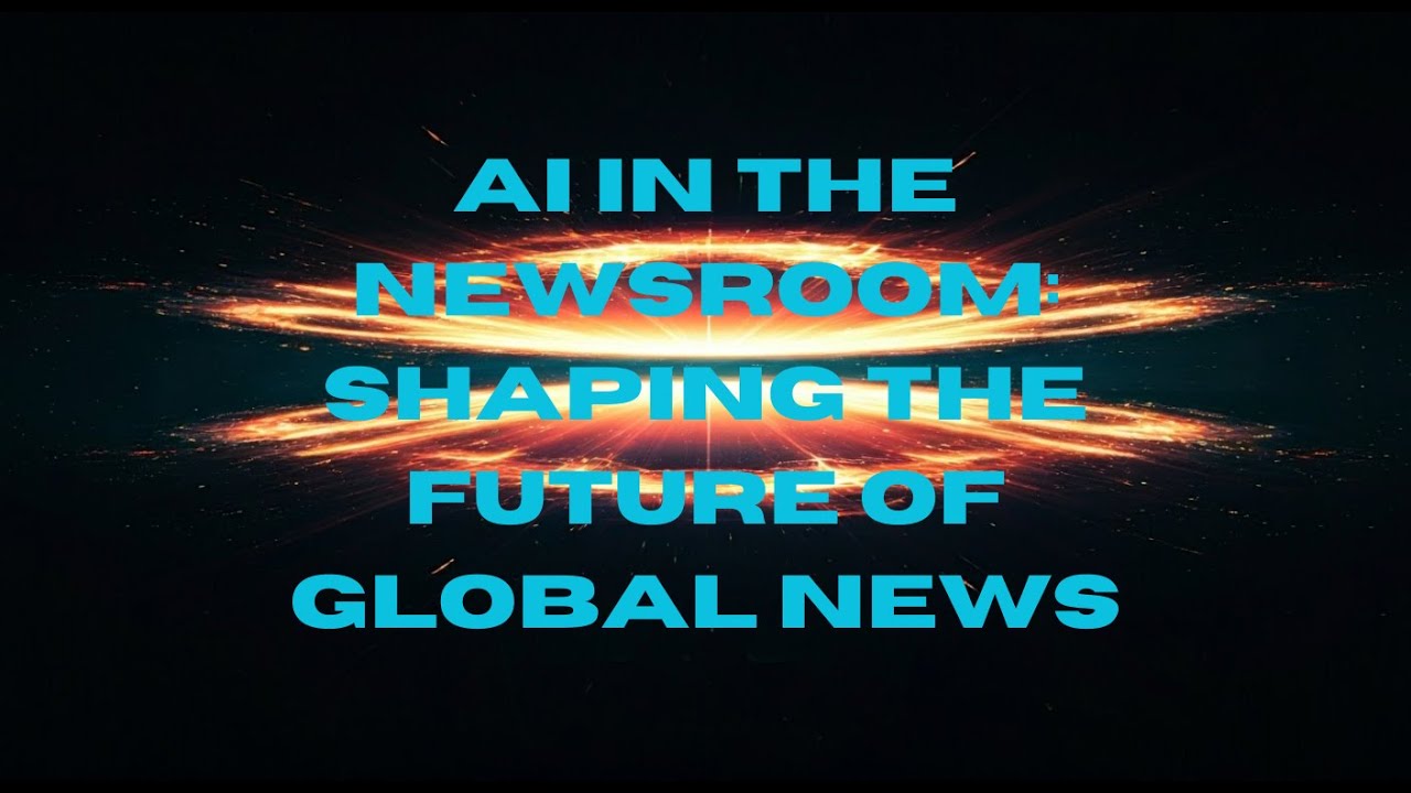 AI in the Newsroom  Shaping the Future of Global News