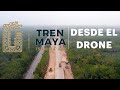 El Tren Maya | Los avances desde el drone 🚅🚀