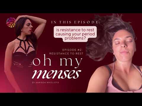 Is Resistance to Rest Causing Your Period Problems? • Ep 2 • Oh My Menses with Karinda