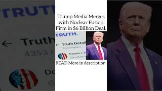 Trump Media Merges with Nuclear Fusion Firm in $6 Billion Deal