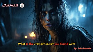 What is the craziest secret you found out?