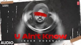 U Aint Know by Inder Dosanjh (Audio) | Latest Punjabi Songs 2023 | T-Series