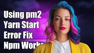 Using pm2 to do yarn start gives error while npm start works fine