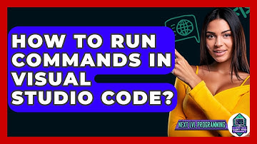 How To Run Commands In Visual Studio Code? - Next LVL Programming