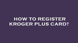 How to register kroger plus card?