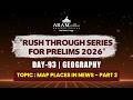 DAY 93 SUB: GEOGRAPHY TOPIC: MAP PLACES IN NEWS PART 2 ARAM'S RUSH THROUGH FOR PRELIMS 2026