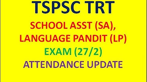 TSPSC TRT SCHOOL ASST (SA), LANGUAGE PANDIT (LP) EXAM (27/2) ATTENDANCE UPDATE