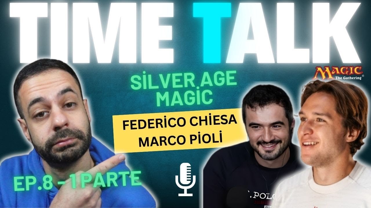 TIME TALK EP.8 PARTE 1 - SILVER AGE CON FEDERICO CHIESA E MARCO PIOLI  [MTG ITALIA]