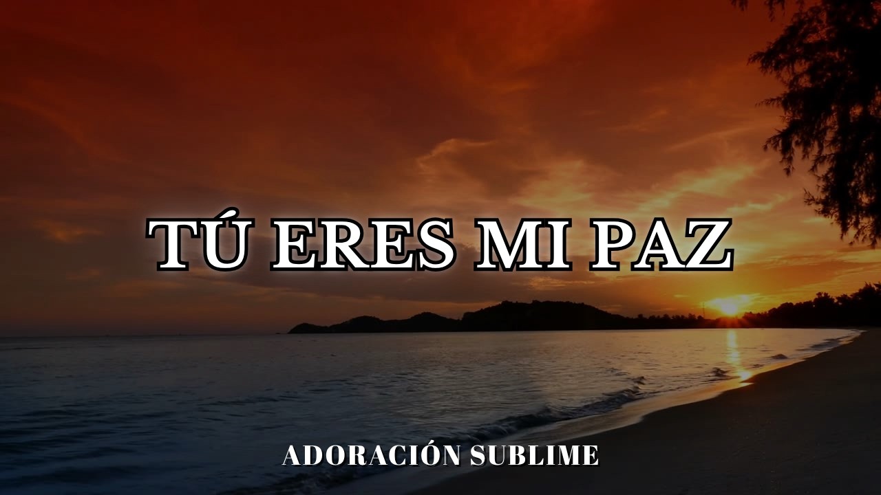 Tú eres mi paz | Adoración Profunda para descansar en Dios - YouTube
