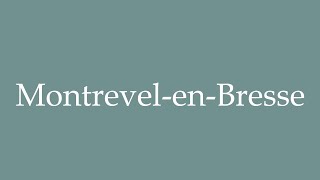 How To Pronounce Montrevel-En-Bresse Correctly In French