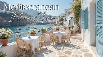 Mediterranean Daydream 🌞 2+ Hours of Relaxing Italian Music & Seaside Serenity for Mind & Soul