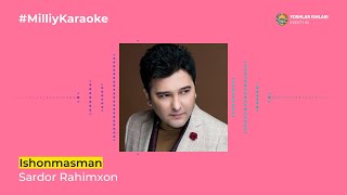 Sardor Rahimxon - Ishonmasman | Milliy Karaoke